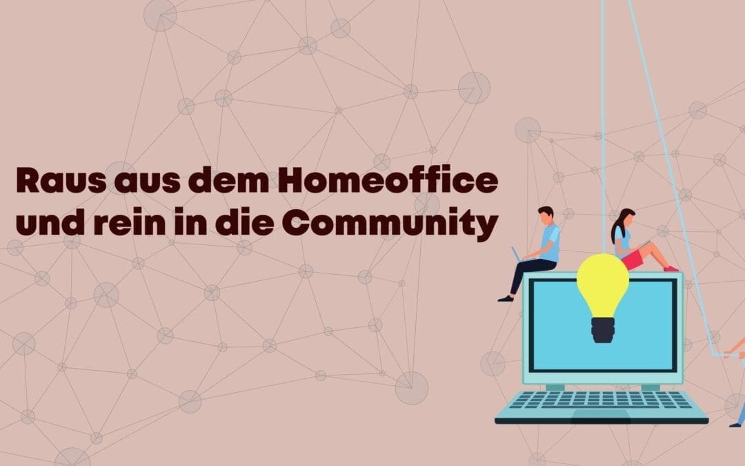 Raus aus dem Homeoffice und rein in die Community