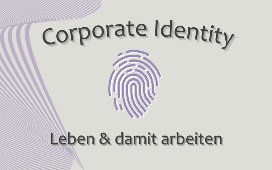 Corporate Identity leben & damit arbeiten